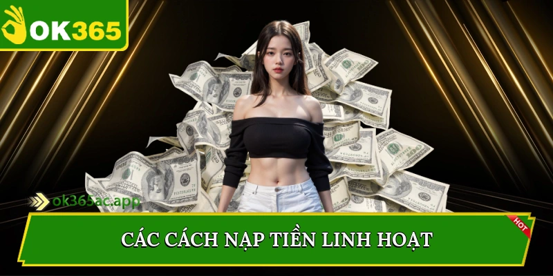 Các cách nạp tiền linh hoạt