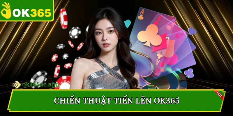 Chiến thuật tiến lên Ok365