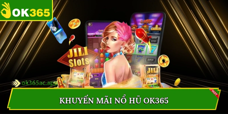 Khuyến mãi nổ hũ Ok365