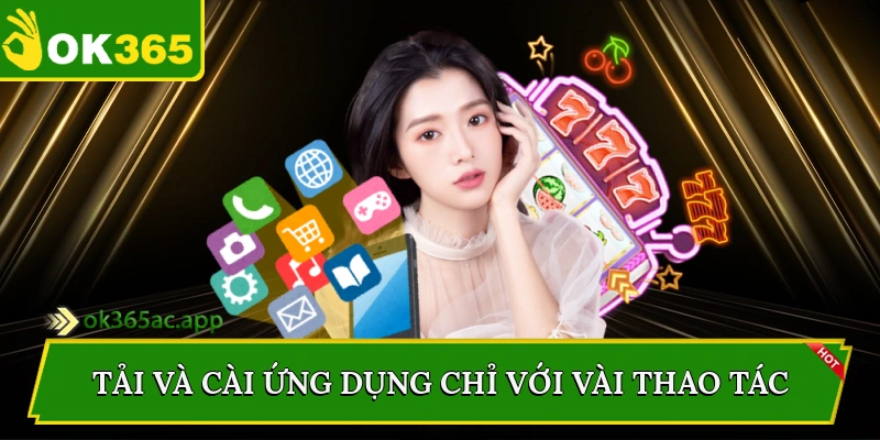 Tải và cài ứng dụng chỉ với vài thao tác