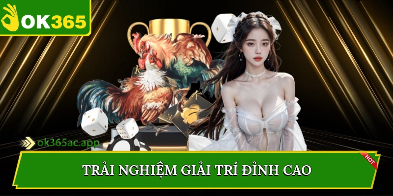 Trải nghiệm giải trí đỉnh cao